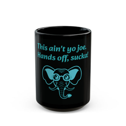 Funny Elephant Mug - "This Ain't Yo Joe. Hands Off, Sucka!" - 11oz & 15oz Black Coffee Cup